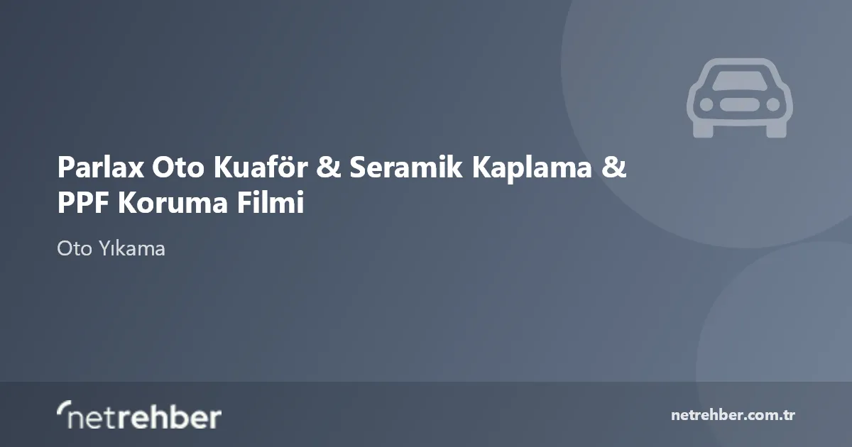 Parlax Oto Kuaför & Seramik Kaplama & PPF Koruma Filmi kapak görseli