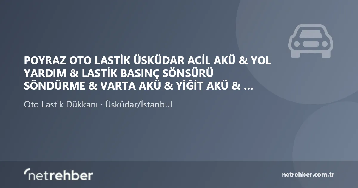 Poyraz Oto Lastik Üsküdar Acil Akü & Yol Yardım & Lastik Basınç Sönsürü Söndürme & Varta Akü & Yiğit Akü & Bosch Akü kapak görseli