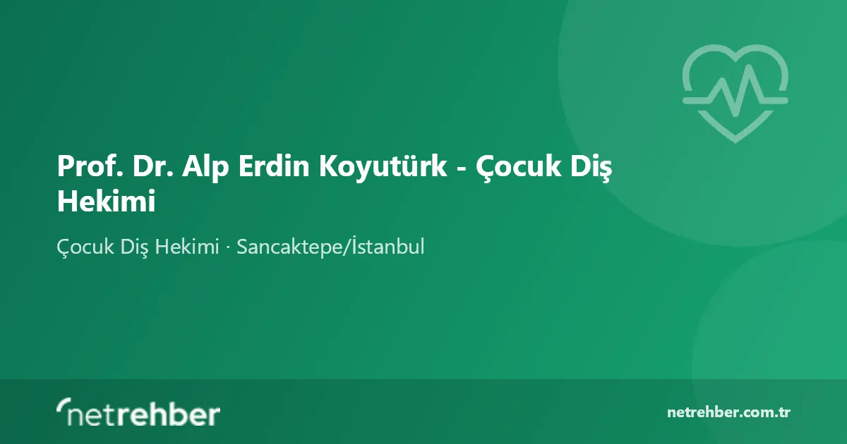 Prof. Dr. Alp Erdin Koyutürk - Çocuk Diş Hekimi kapak görseli