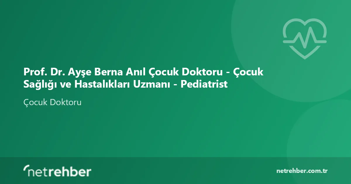 Prof. Dr. Ayşe Berna Anıl Çocuk Doktoru - Çocuk Sağlığı ve Hastalıkları Uzmanı - Pediatrist kapak görseli
