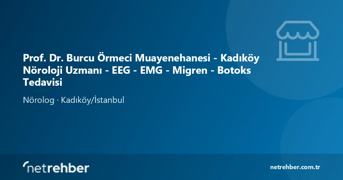Prof. Dr. Burcu Örmeci Muayenehanesi - Kadıköy Nöroloji Uzmanı - EEG - EMG - Migren - Botoks Tedavisi kapak görseli