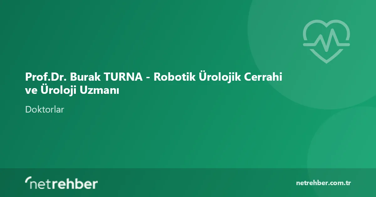 Prof.Dr. Burak TURNA - Robotik Ürolojik Cerrahi ve Üroloji Uzmanı kapak görseli