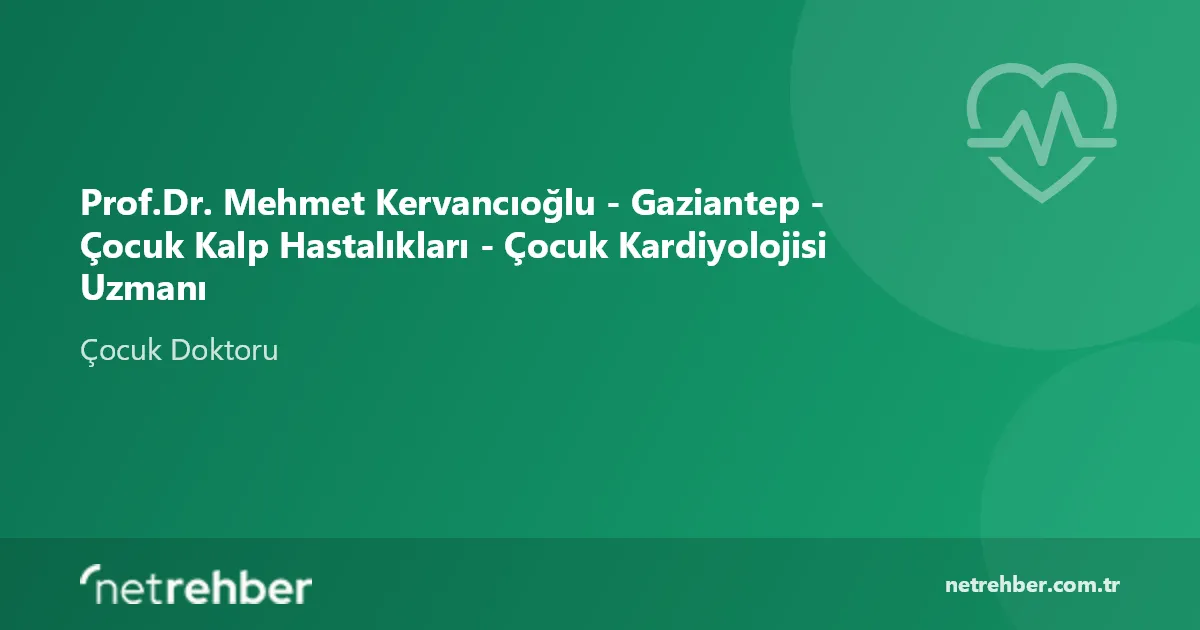 Prof.Dr. Mehmet Kervancıoğlu - Gaziantep - Çocuk Kalp Hastalıkları - Çocuk Kardiyolojisi Uzmanı kapak görseli