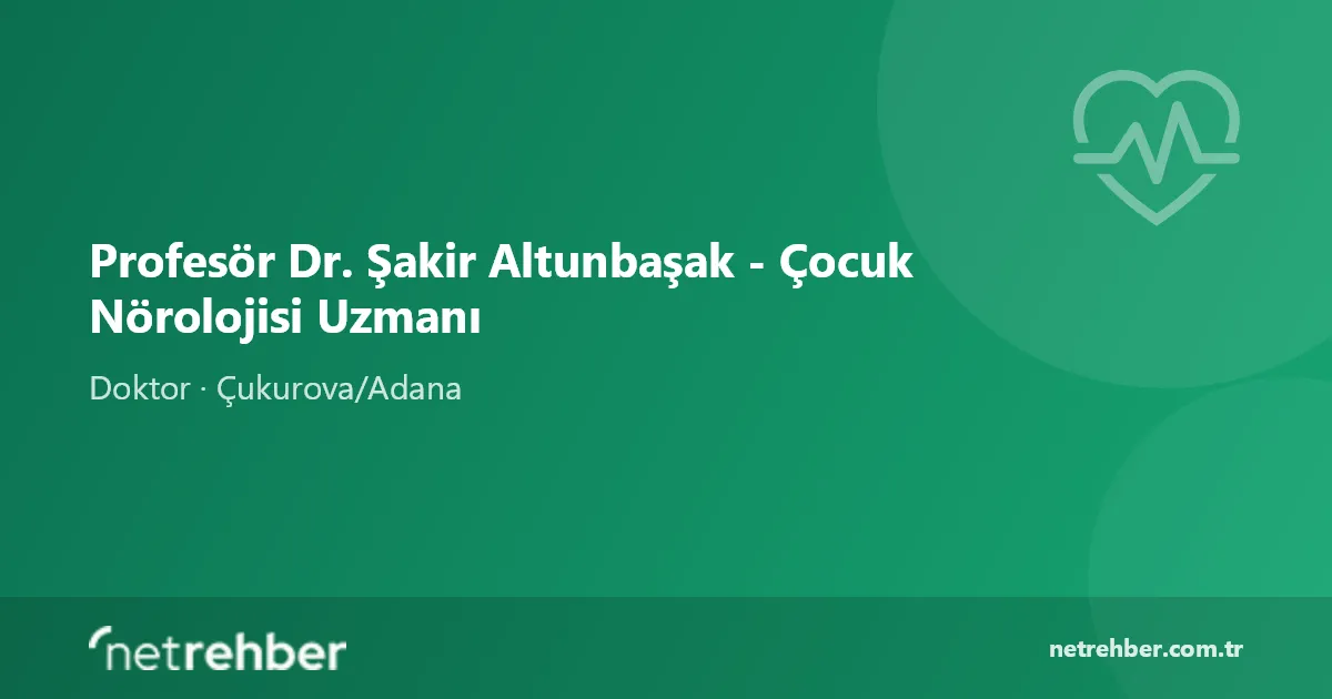 Profesör Dr. Şakir Altunbaşak - Çocuk Nörolojisi Uzmanı kapak görseli