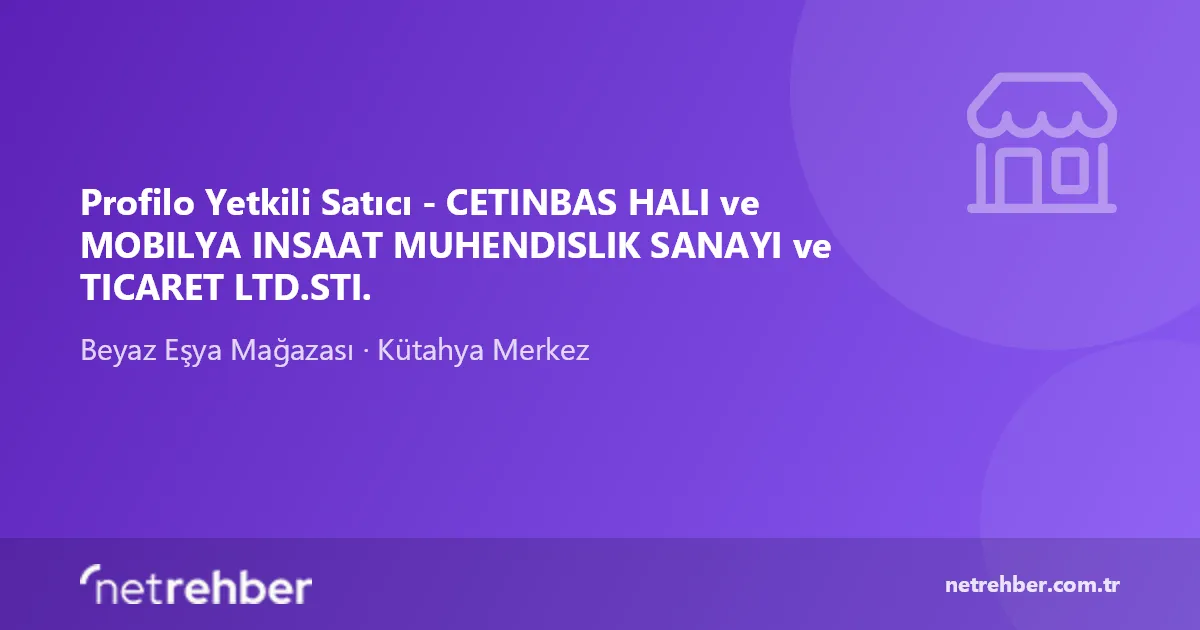 Profilo Yetkili Satıcı - CETINBAS HALI ve MOBILYA INSAAT MUHENDISLIK SANAYI ve TICARET LTD.STI. kapak görseli