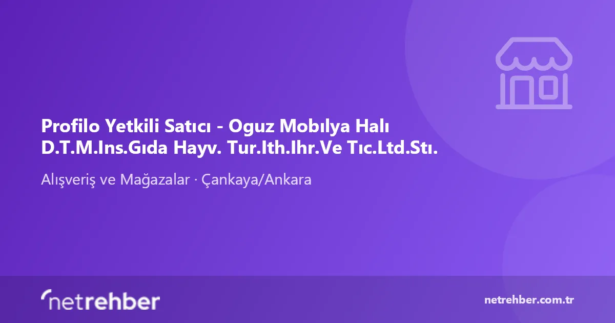 Profilo Yetkili Satıcı - Oguz Mobılya Halı D.T.M.Ins.Gıda Hayv. Tur.Ith.Ihr.Ve Tıc.Ltd.Stı. kapak görseli