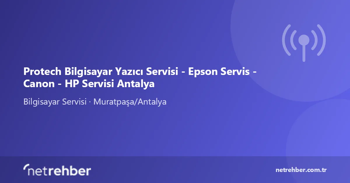 Protech Bilgisayar Yazıcı Servisi - Epson Servis - Canon - HP Servisi Antalya kapak görseli