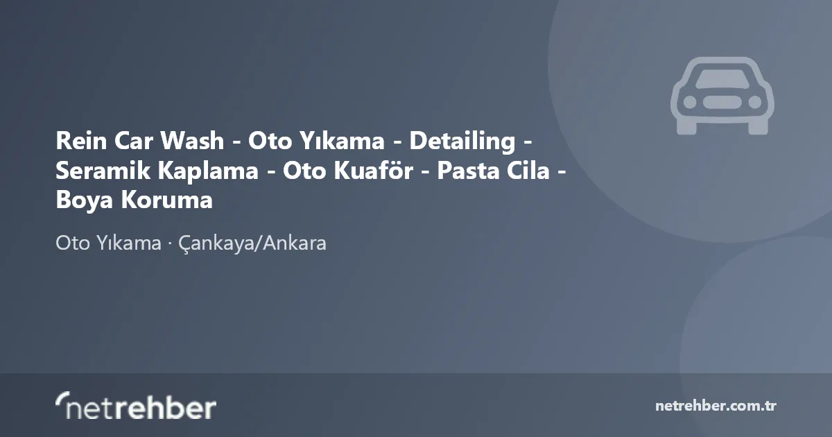 Rein Car Wash - Oto Yıkama - Detailing - Seramik Kaplama - Oto Kuaför - Pasta Cila - Boya Koruma kapak görseli