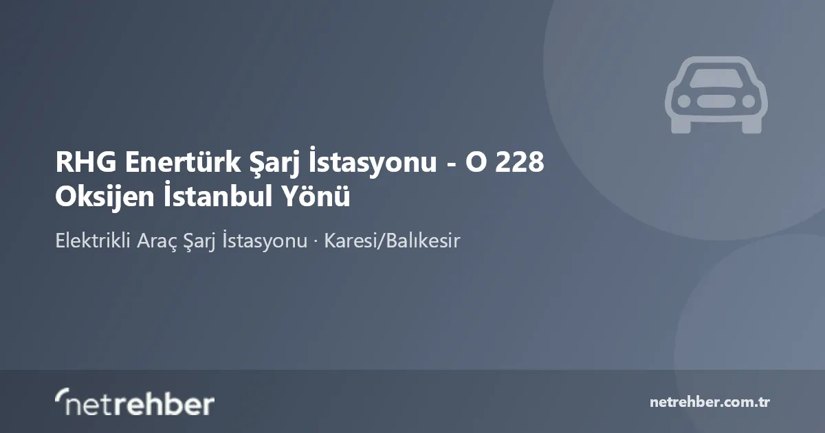 RHG Enertürk Şarj İstasyonu - O 228 Oksijen İstanbul Yönü kapak görseli