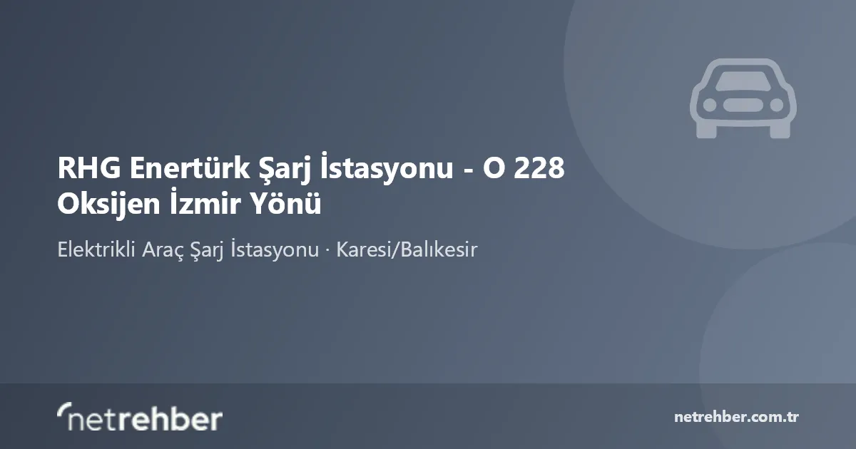 RHG Enertürk Şarj İstasyonu - O 228 Oksijen İzmir Yönü kapak görseli