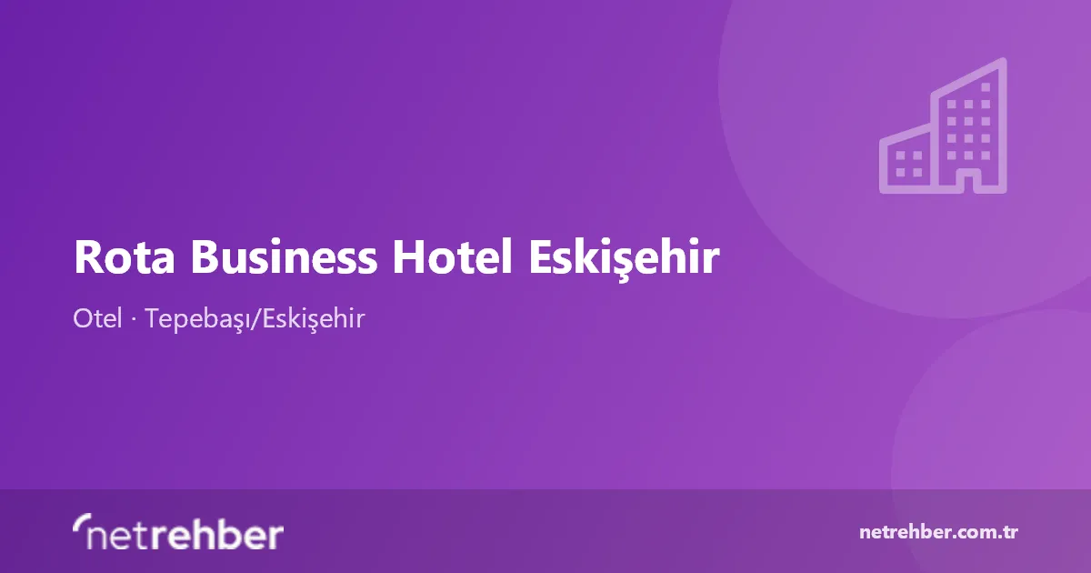 Rota Business Hotel Eskişehir kapak görseli