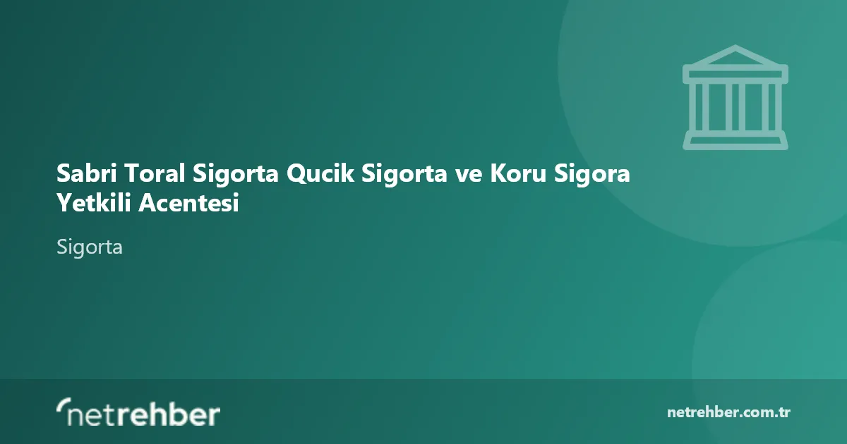 Sabri Toral Sigorta Qucik Sigorta ve Koru Sigora Yetkili Acentesi kapak görseli