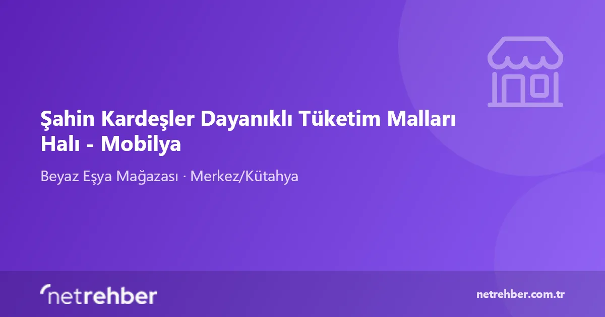 Şahin Kardeşler Dayanıklı Tüketim Malları Halı - Mobilya kapak görseli