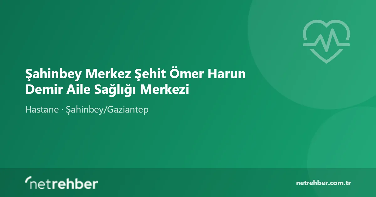 Şahinbey Merkez Şehit Ömer Harun Demir Aile Sağlığı Merkezi kapak görseli