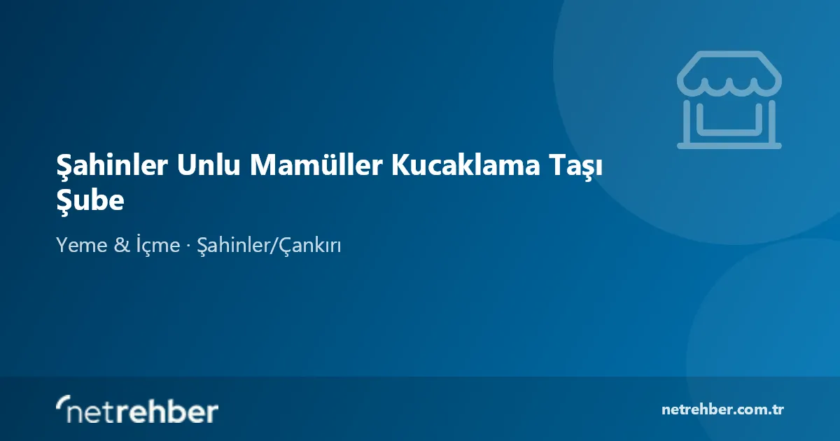 Şahinler Unlu Mamüller Kucaklama Taşı Şube kapak görseli