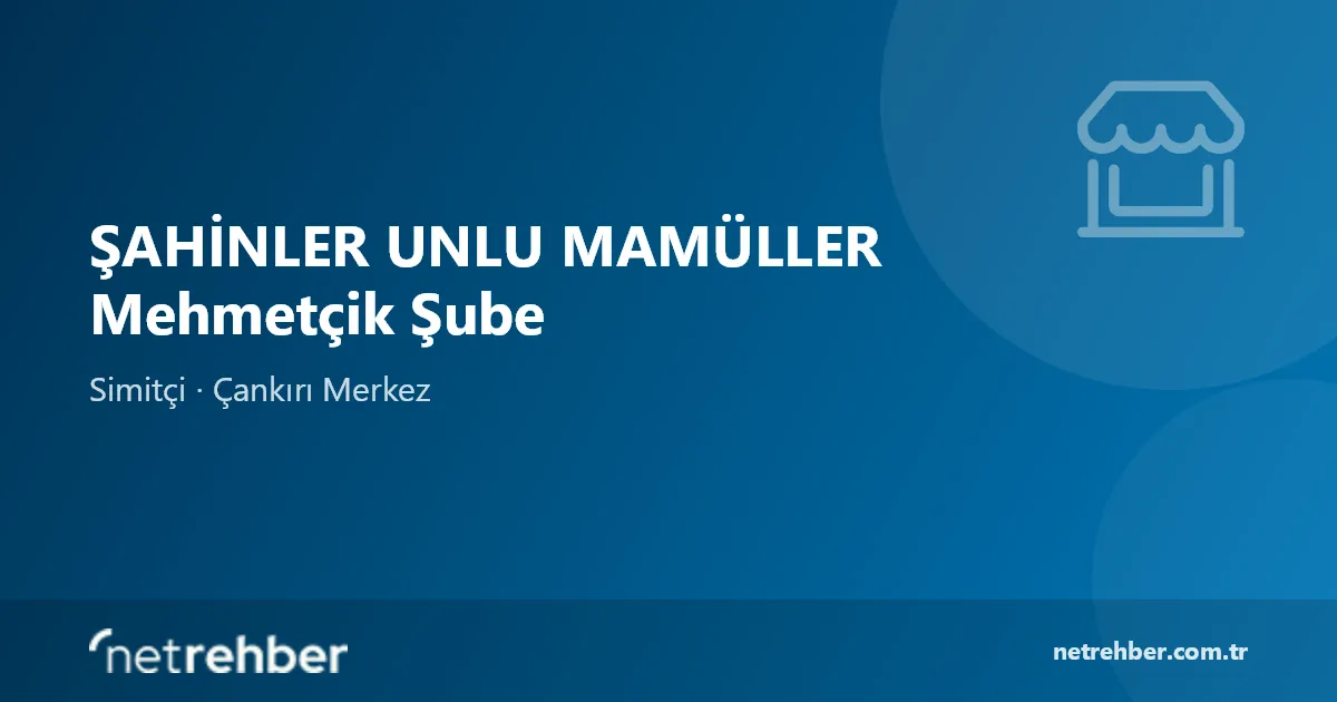 ŞAHİNLER UNLU MAMÜLLER Mehmetçik Şube kapak görseli