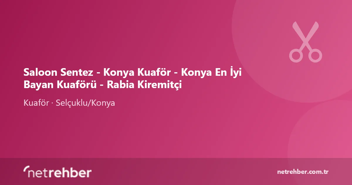 Saloon Sentez - Konya Kuaför - Konya En İyi Bayan Kuaförü - Rabia Kiremitçi kapak görseli