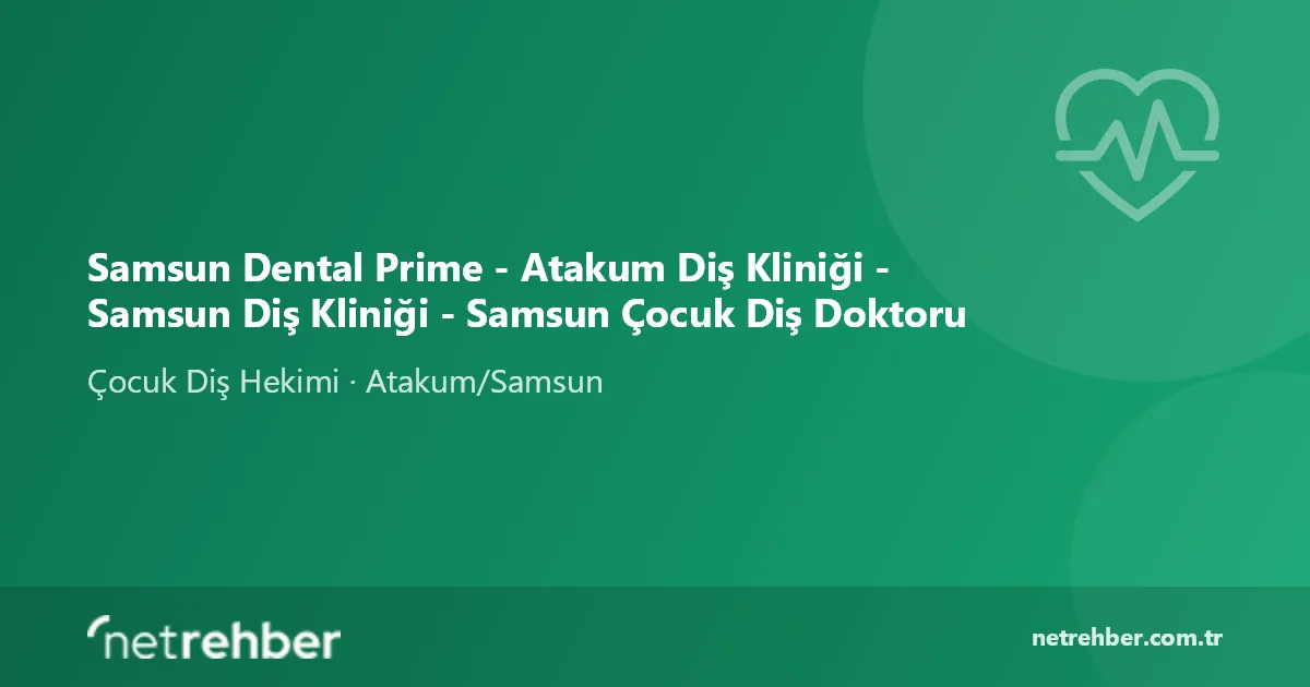 Samsun Dental Prime - Atakum Diş Kliniği - Samsun Diş Kliniği - Samsun Çocuk Diş Doktoru kapak görseli