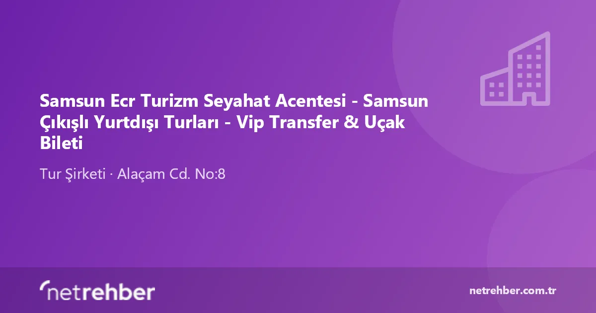 Samsun Ecr Turizm Seyahat Acentesi - Samsun Çıkışlı Yurtdışı Turları - Vip Transfer & Uçak Bileti kapak görseli