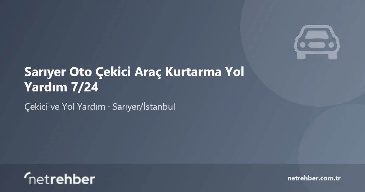 Sarıyer Oto Çekici Araç Kurtarma Yol Yardım 7/24 kapak görseli