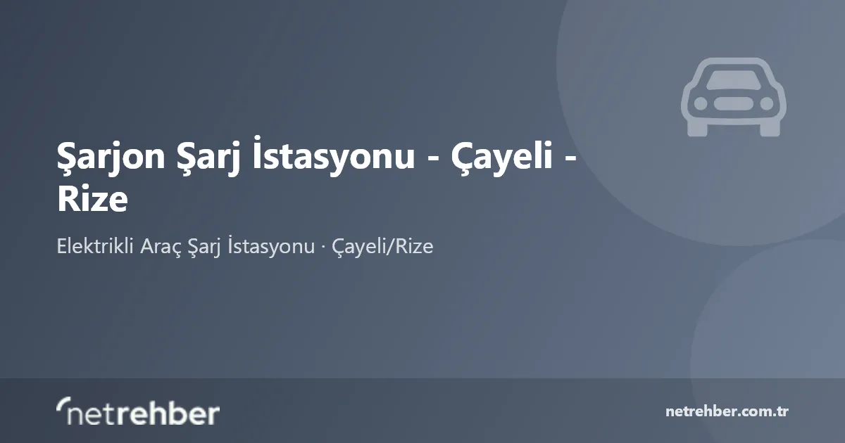 Şarjon Şarj İstasyonu - Çayeli - Rize kapak görseli