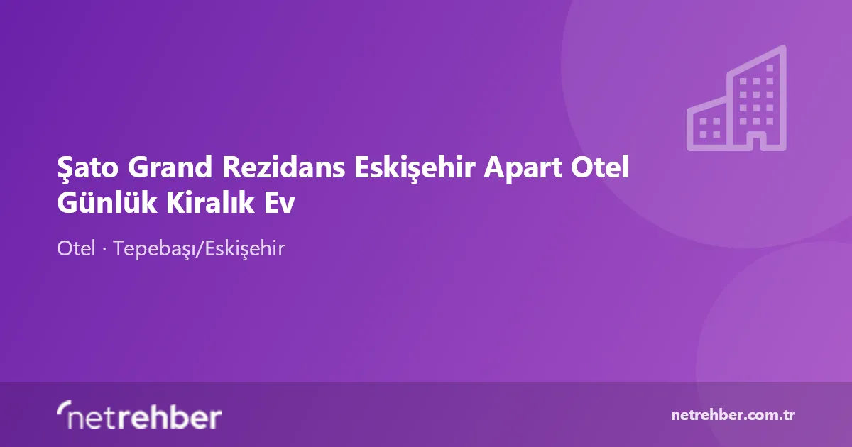 Şato Grand Rezidans Eskişehir Apart Otel Günlük Kiralık Ev kapak görseli