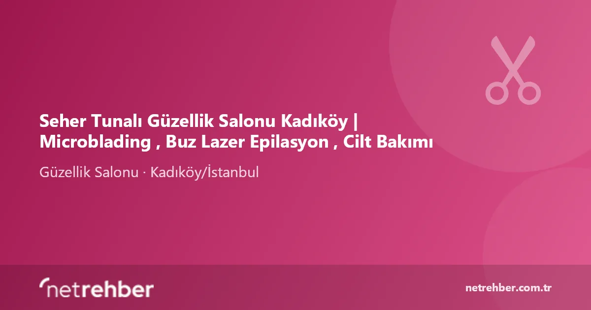 Seher Tunalı Güzellik Salonu Kadıköy | Microblading , Buz Lazer Epilasyon , Cilt Bakımı kapak görseli