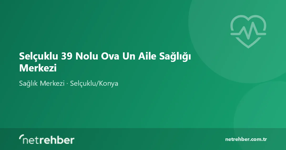 Selçuklu 39 Nolu Ova Un Aile Sağlığı Merkezi kapak görseli