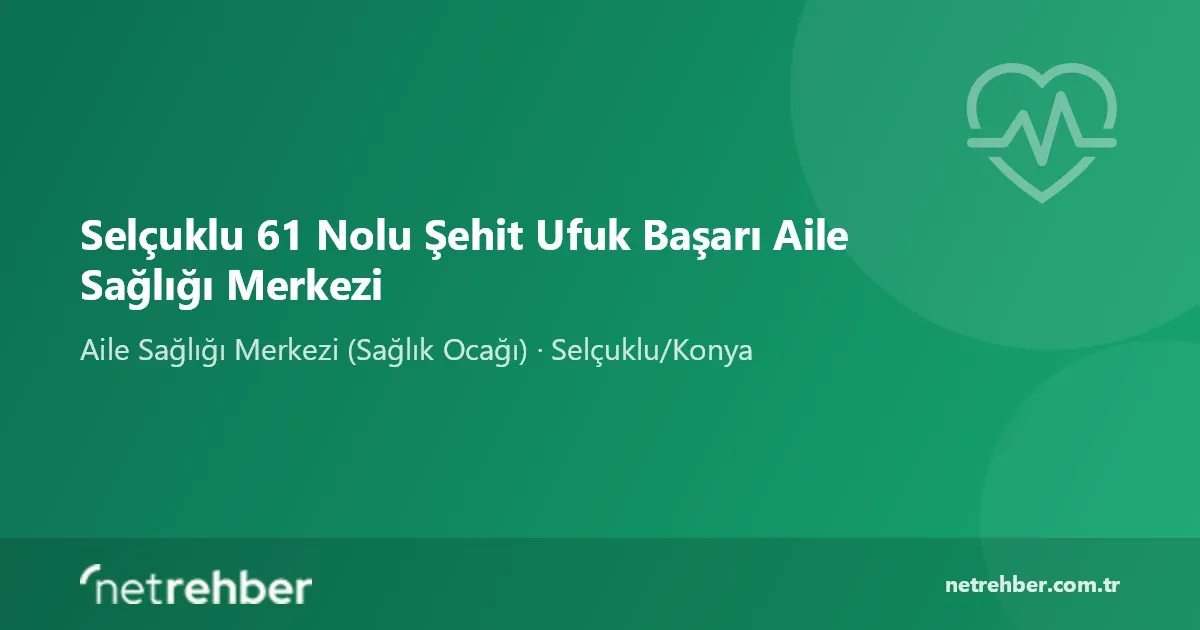 Selçuklu 61 Nolu Şehit Ufuk Başarı Aile Sağlığı Merkezi kapak görseli