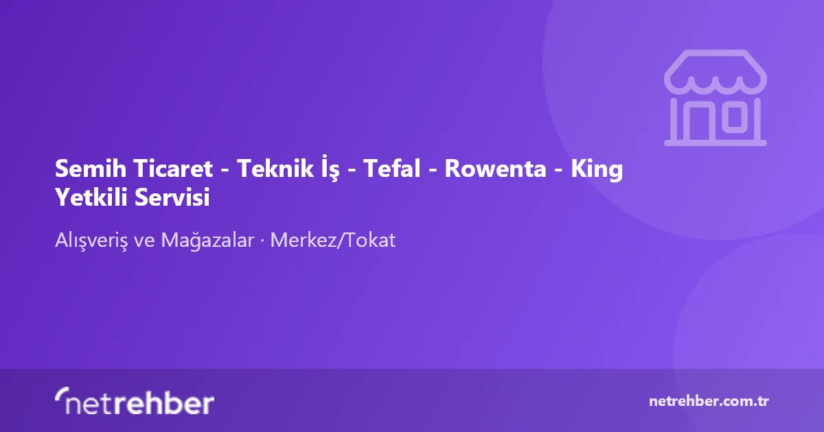 Semih Ticaret - Teknik İş - Tefal - Rowenta - King Yetkili Servisi kapak görseli