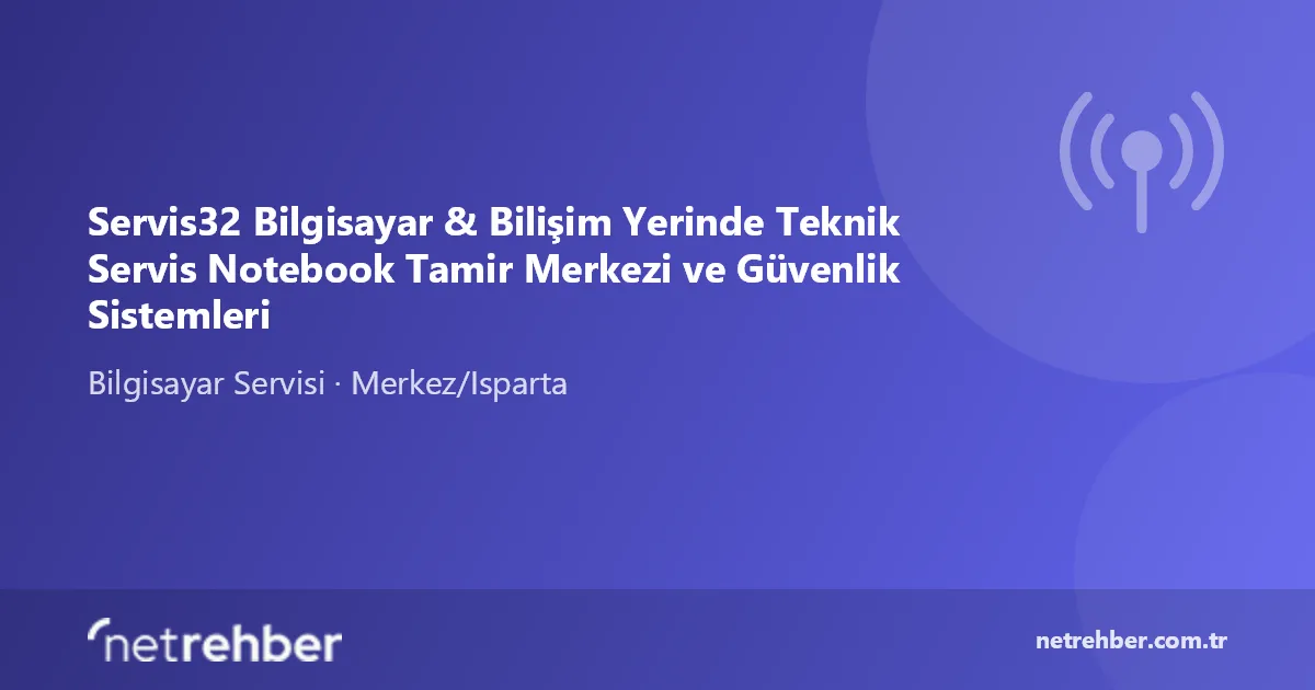 Servis32 Bilgisayar & Bilişim Yerinde Teknik Servis Notebook Tamir Merkezi ve Güvenlik Sistemleri kapak görseli