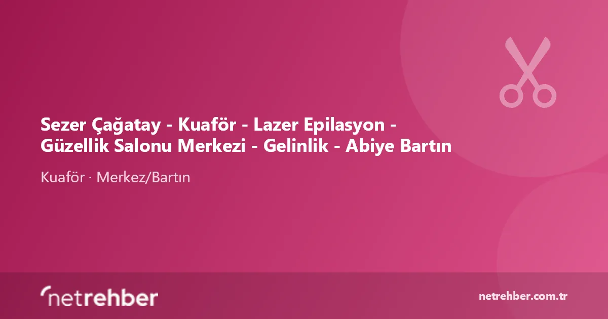 Sezer Çağatay - Kuaför - Lazer Epilasyon - Güzellik Salonu Merkezi - Gelinlik - Abiye Bartın kapak görseli