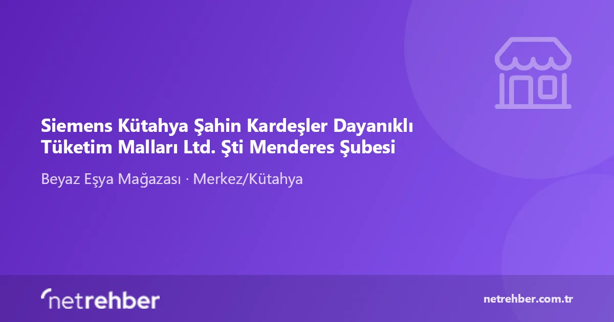 Siemens Kütahya Şahin Kardeşler Dayanıklı Tüketim Malları Ltd. Şti Menderes Şubesi kapak görseli