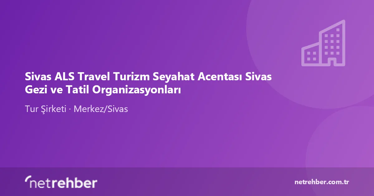 Sivas ALS Travel Turizm Seyahat Acentası Sivas Gezi ve Tatil Organizasyonları kapak görseli