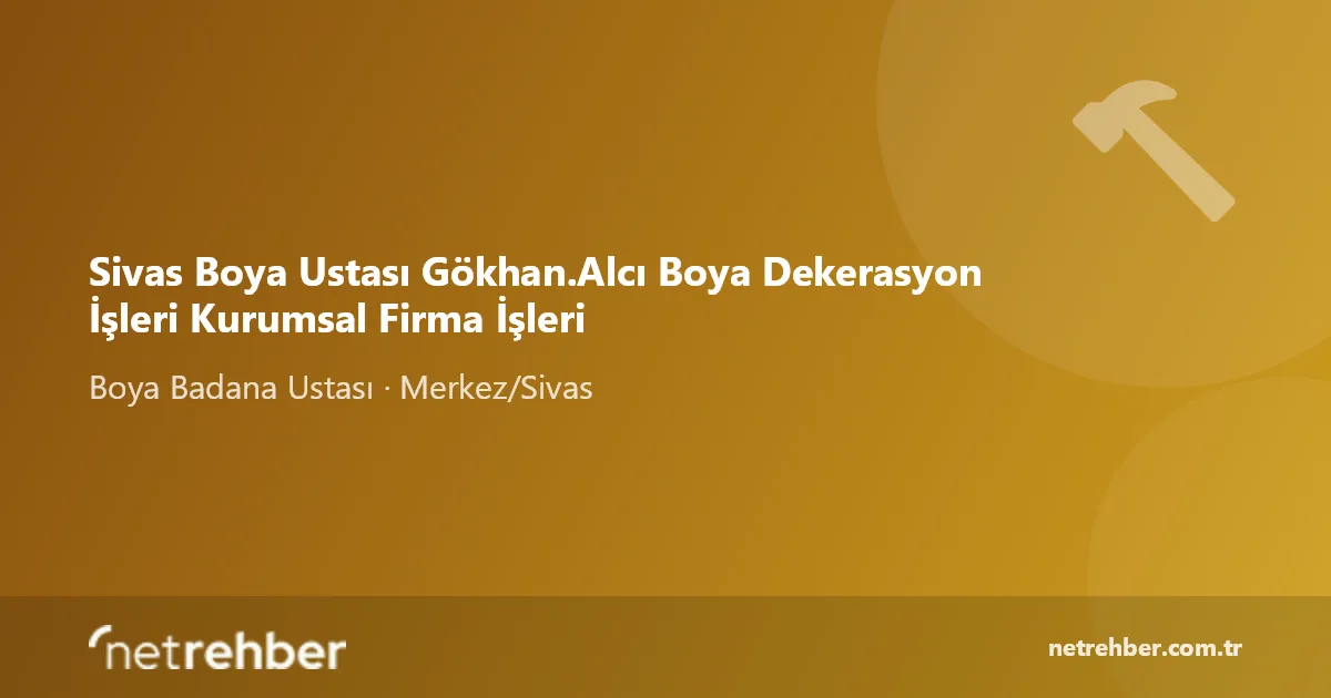 Sivas Boya Ustası Gökhan.Alcı Boya Dekerasyon İşleri Kurumsal Firma İşleri kapak görseli