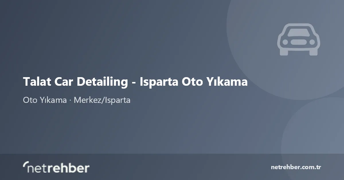 Talat Car Detailing - Isparta Oto Yıkama kapak görseli