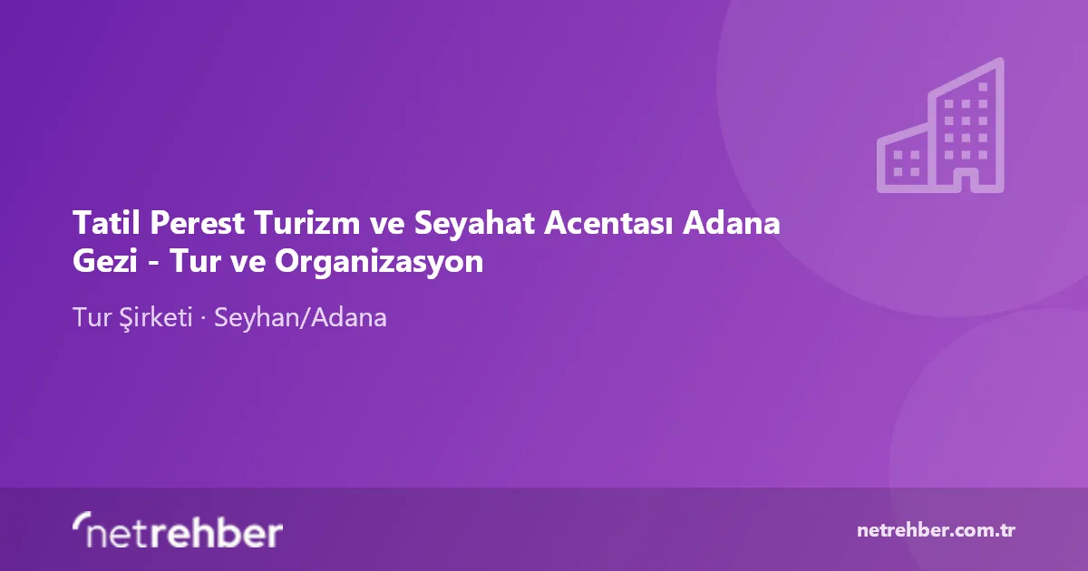 Tatil Perest Turizm ve Seyahat Acentası Adana Gezi - Tur ve Organizasyon kapak görseli