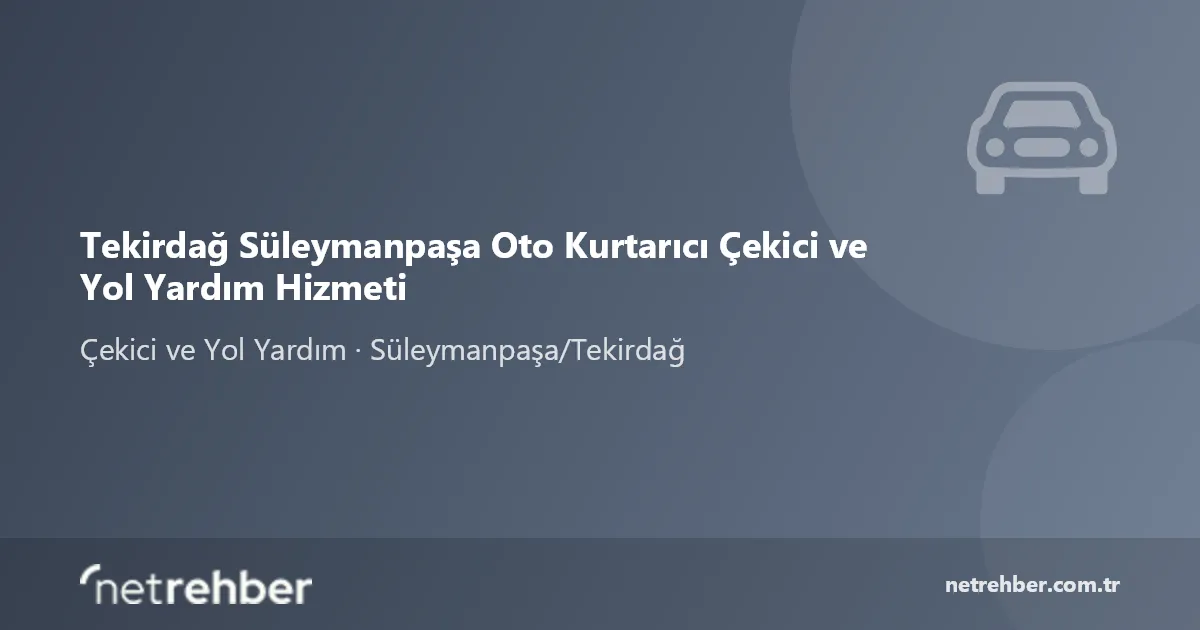 Tekirdağ Süleymanpaşa Oto Kurtarıcı Çekici ve Yol Yardım Hizmeti kapak görseli