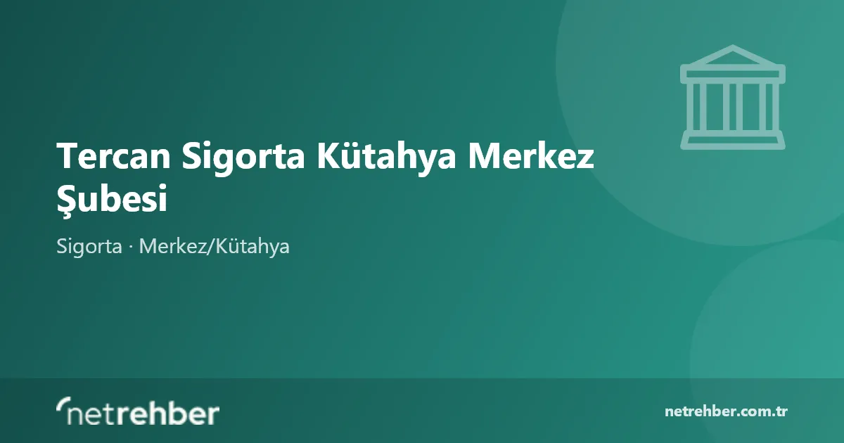 Tercan Sigorta Kütahya Merkez Şubesi kapak görseli