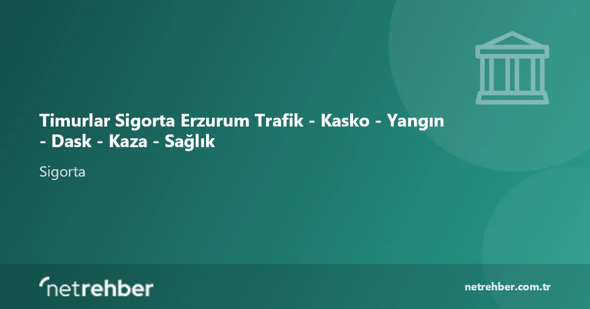 Timurlar Sigorta Erzurum Trafik - Kasko - Yangın - Dask - Kaza - Sağlık kapak görseli