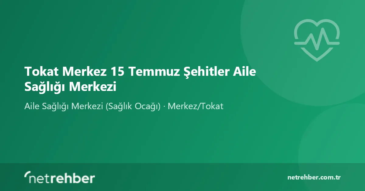 Tokat Merkez 15 Temmuz Şehitler Aile Sağlığı Merkezi kapak görseli