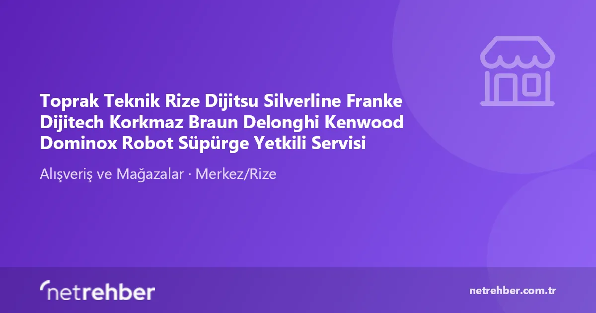 Toprak Teknik Rize Dijitsu Silverline Franke Dijitech Korkmaz Braun Delonghi Kenwood Dominox Robot Süpürge Yetkili Servisi kapak görseli