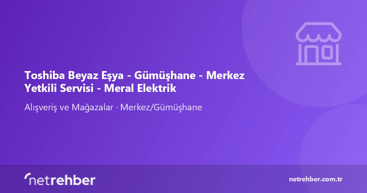 Toshiba Beyaz Eşya - Gümüşhane - Merkez Yetkili Servisi - Meral Elektrik kapak görseli