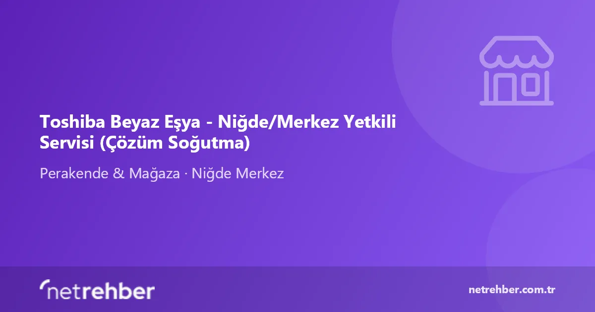 Toshiba Beyaz Eşya - Niğde/Merkez Yetkili Servisi (Çözüm Soğutma) kapak görseli