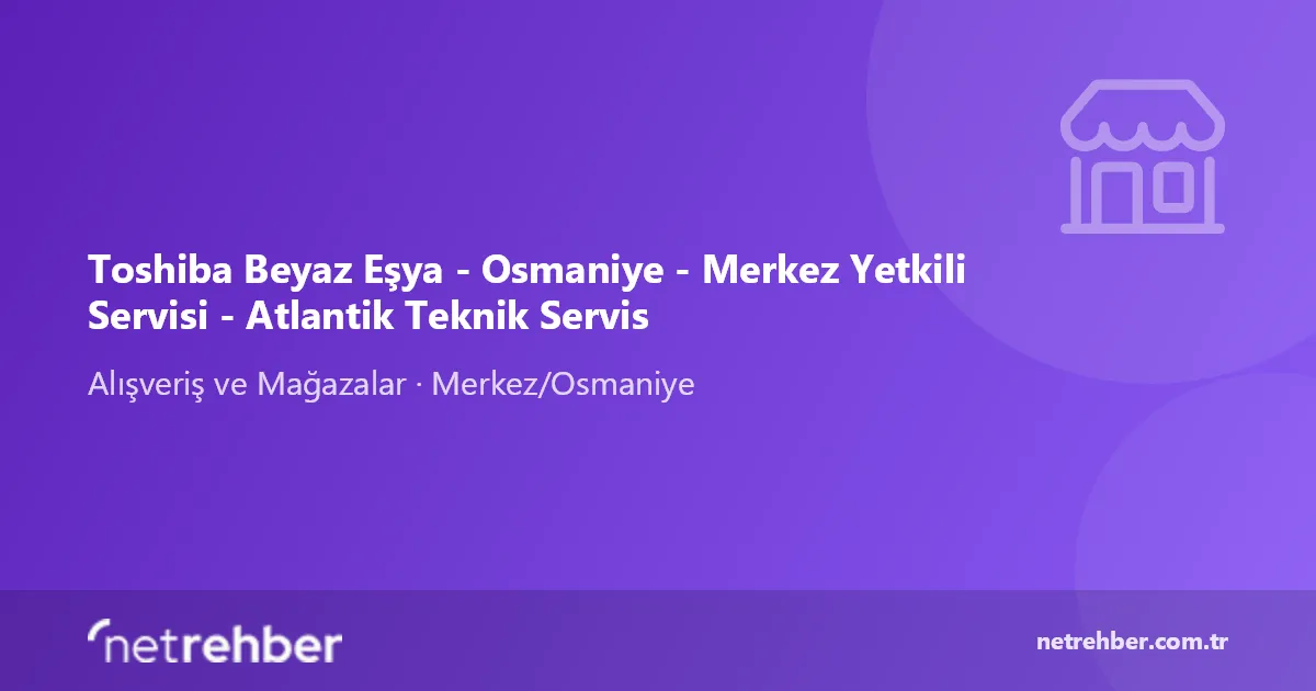 Toshiba Beyaz Eşya - Osmaniye - Merkez Yetkili Servisi - Atlantik Teknik Servis kapak görseli