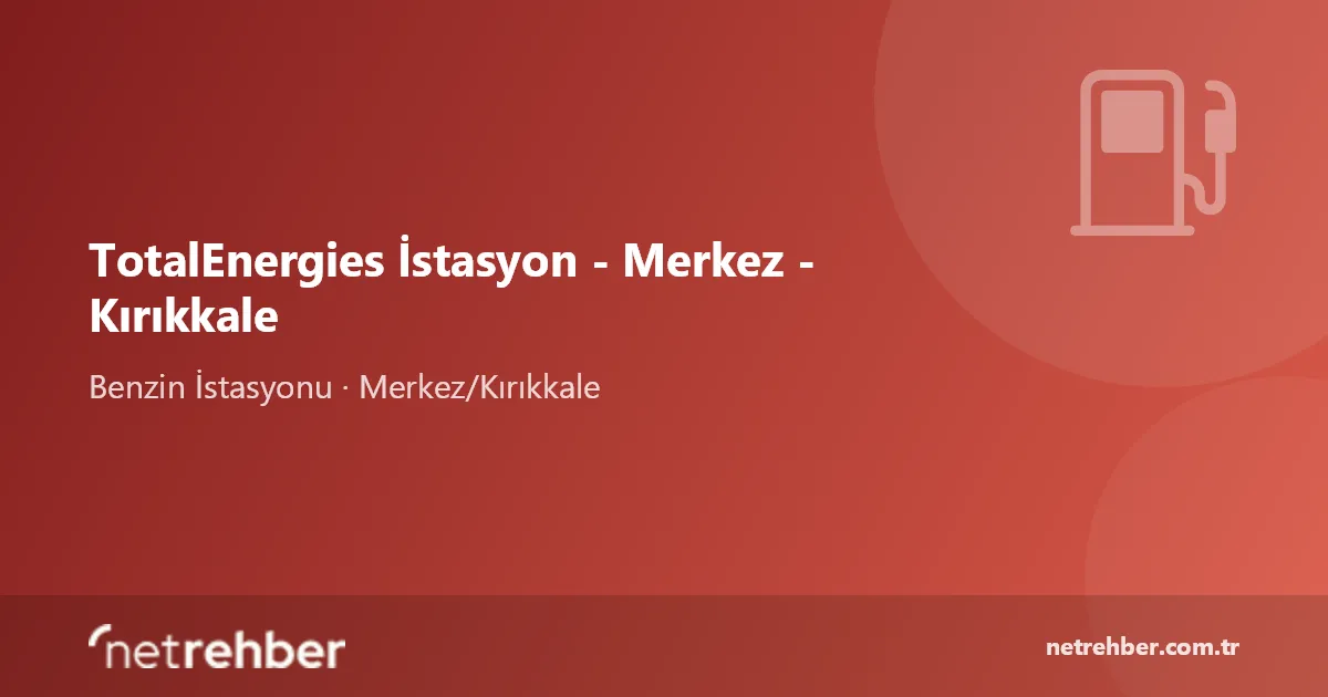 TotalEnergies İstasyon - Merkez - Kırıkkale kapak görseli