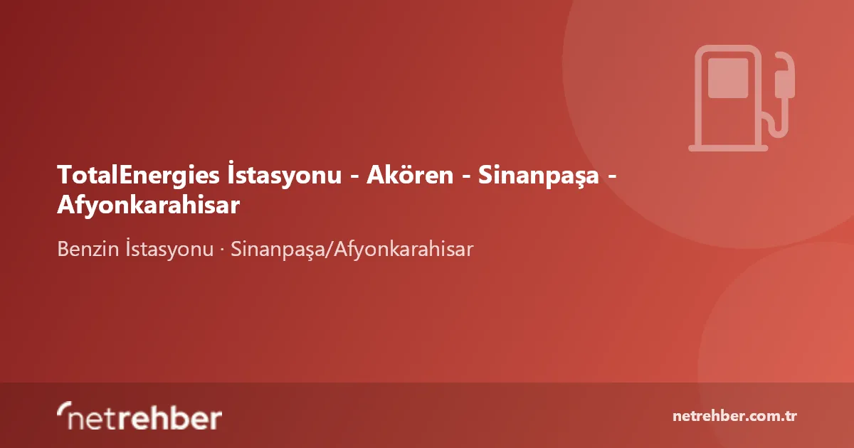 TotalEnergies İstasyonu - Akören - Sinanpaşa - Afyonkarahisar kapak görseli