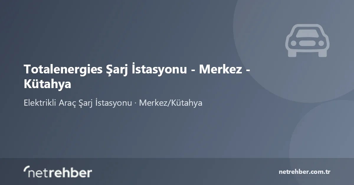 Totalenergies Şarj İstasyonu - Merkez - Kütahya kapak görseli