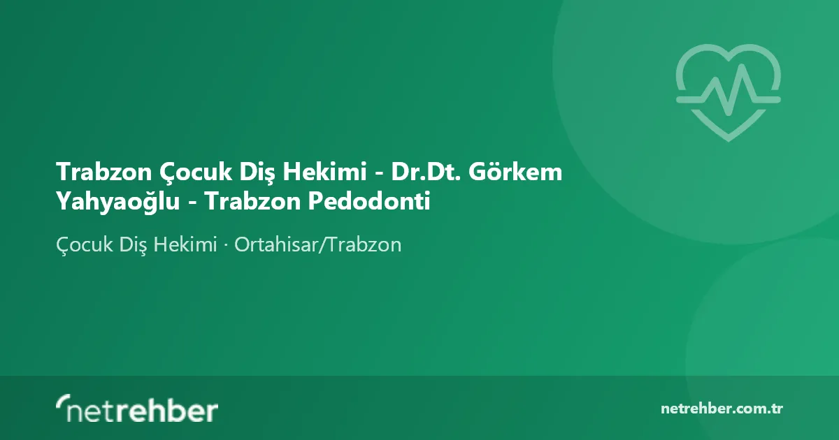 Trabzon Çocuk Diş Hekimi - Dr.Dt. Görkem Yahyaoğlu - Trabzon Pedodonti kapak görseli