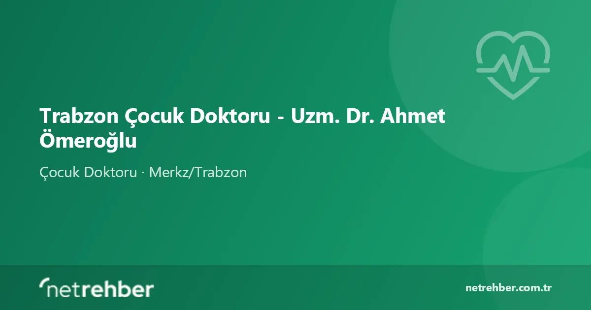 Trabzon Çocuk Doktoru - Uzm. Dr. Ahmet Ömeroğlu kapak görseli